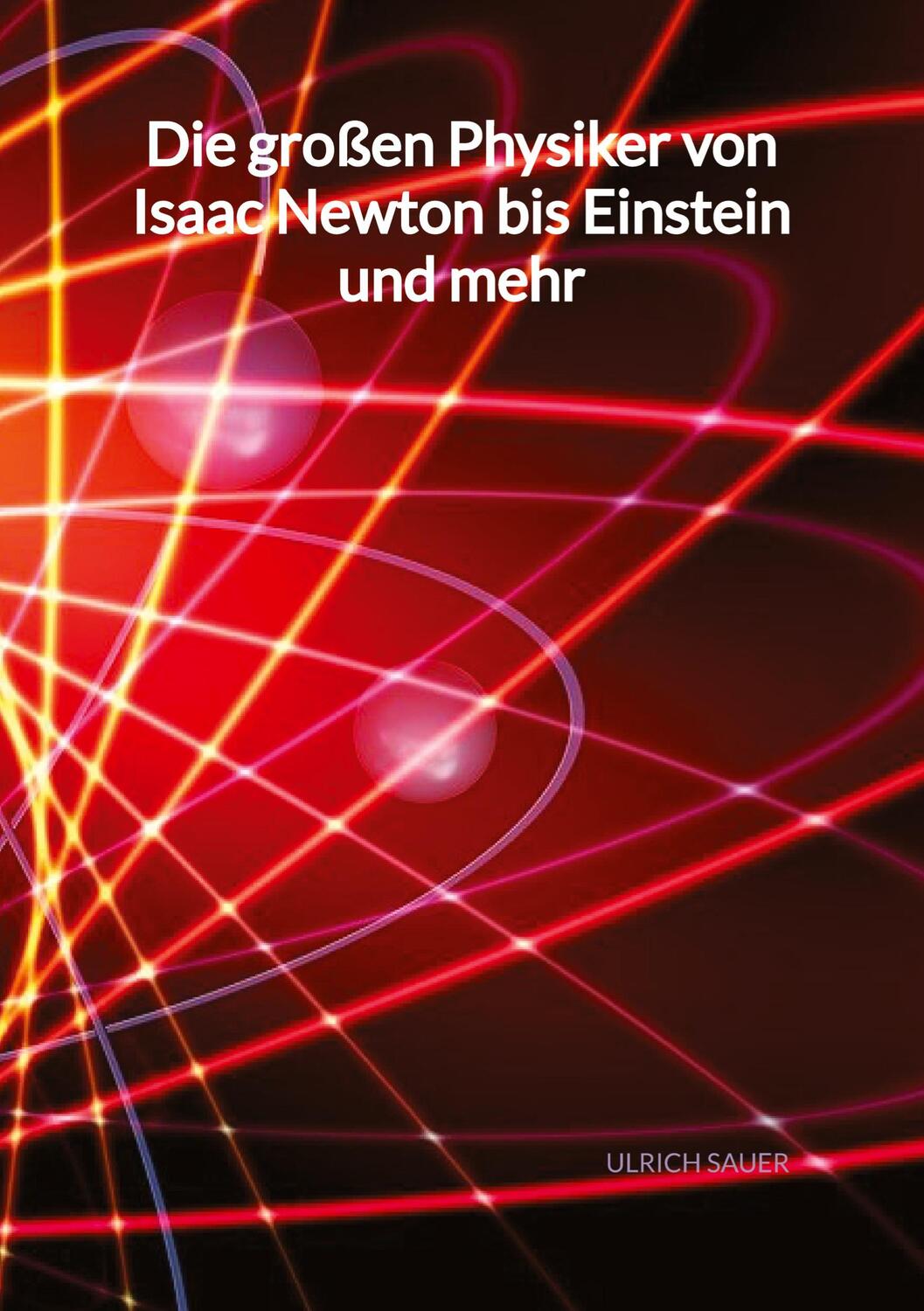 Cover: 9783347998452 | Die großen Physiker von Isaac Newton bis Einstein und mehr | Sauer