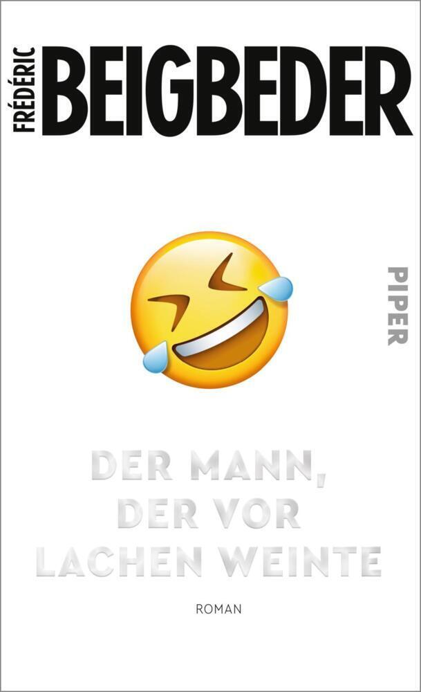 Cover: 9783492070676 | Der Mann, der vor Lachen weinte | Frédéric Beigbeder | Buch | 320 S.
