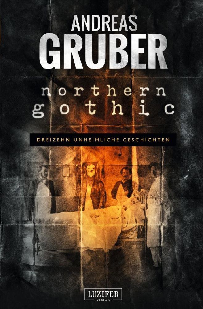 Cover: 9783958350779 | NORTHERN GOTHIC | Unheimliche Geschichten | Andreas Gruber | Buch