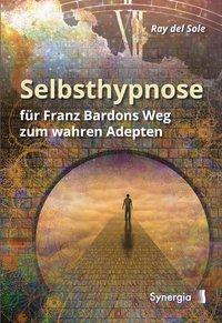 Cover: 9783906873275 | Selbsthypnose | für Franz Bardons Weg zum wahren Adepten | Sole | Buch