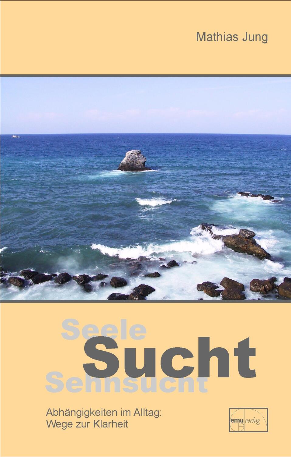 Cover: 9783891890769 | Seele, Sucht, Sehnsucht | Wege zur Klarheit | Mathias Jung | Buch
