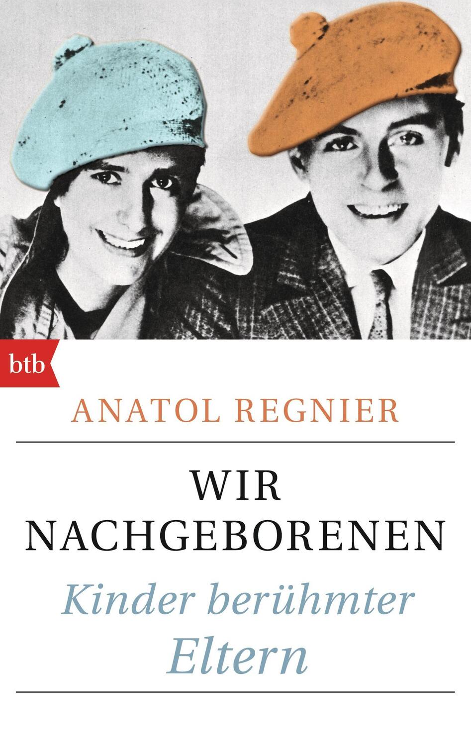 Cover: 9783442713738 | Wir Nachgeborenen | Kinder berühmter Eltern | Anatol Regnier | Buch