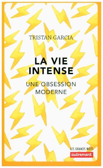 Cover: 9782746747623 | La vie intense | Une obsession moderne | Tristan Garcia | Taschenbuch