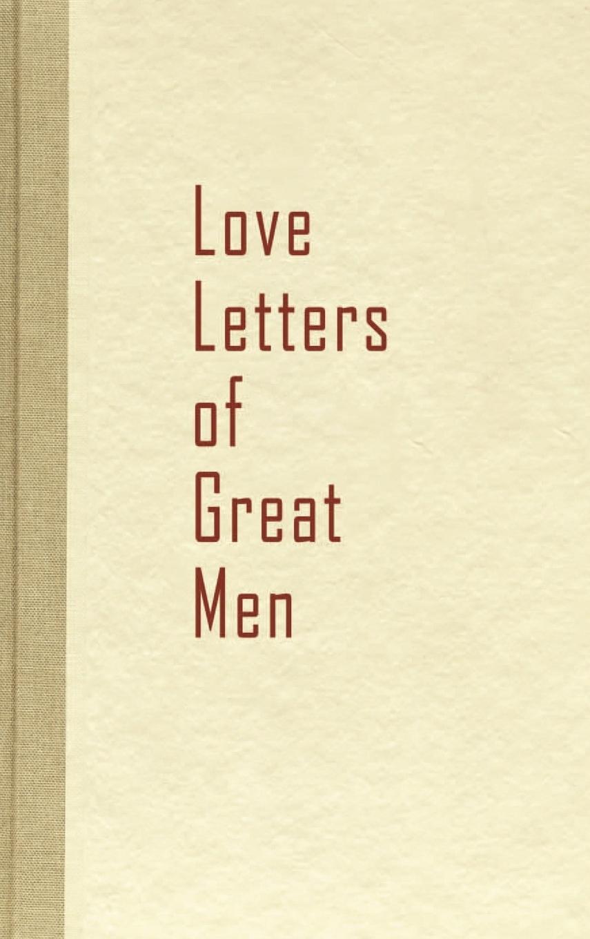 Cover: 9781936136117 | Love Letters of Great Men | Buch | HC gerader Rücken kaschiert | 2009