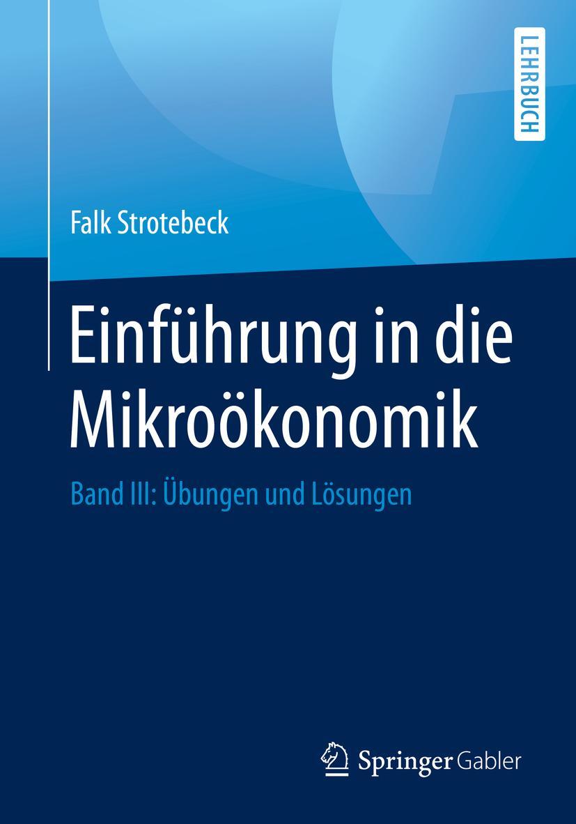 Cover: 9783658273088 | Einführung in die Mikroökonomik | Band III: Übungen und Lösungen