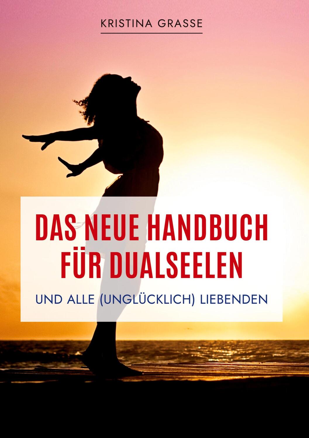 Cover: 9783347695436 | Das neue Handbuch für Dualseelen und alle (unglücklich) Liebenden -...