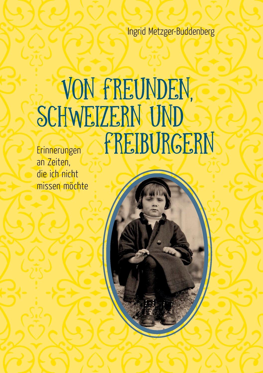 Cover: 9783839137178 | Von Freunden, Schweizern und Freiburgern | Ingrid Metzger-Buddenberg