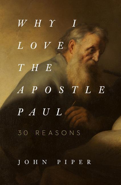 Cover: 9781433565045 | Why I Love the Apostle Paul | 30 Reasons | John Piper | Taschenbuch