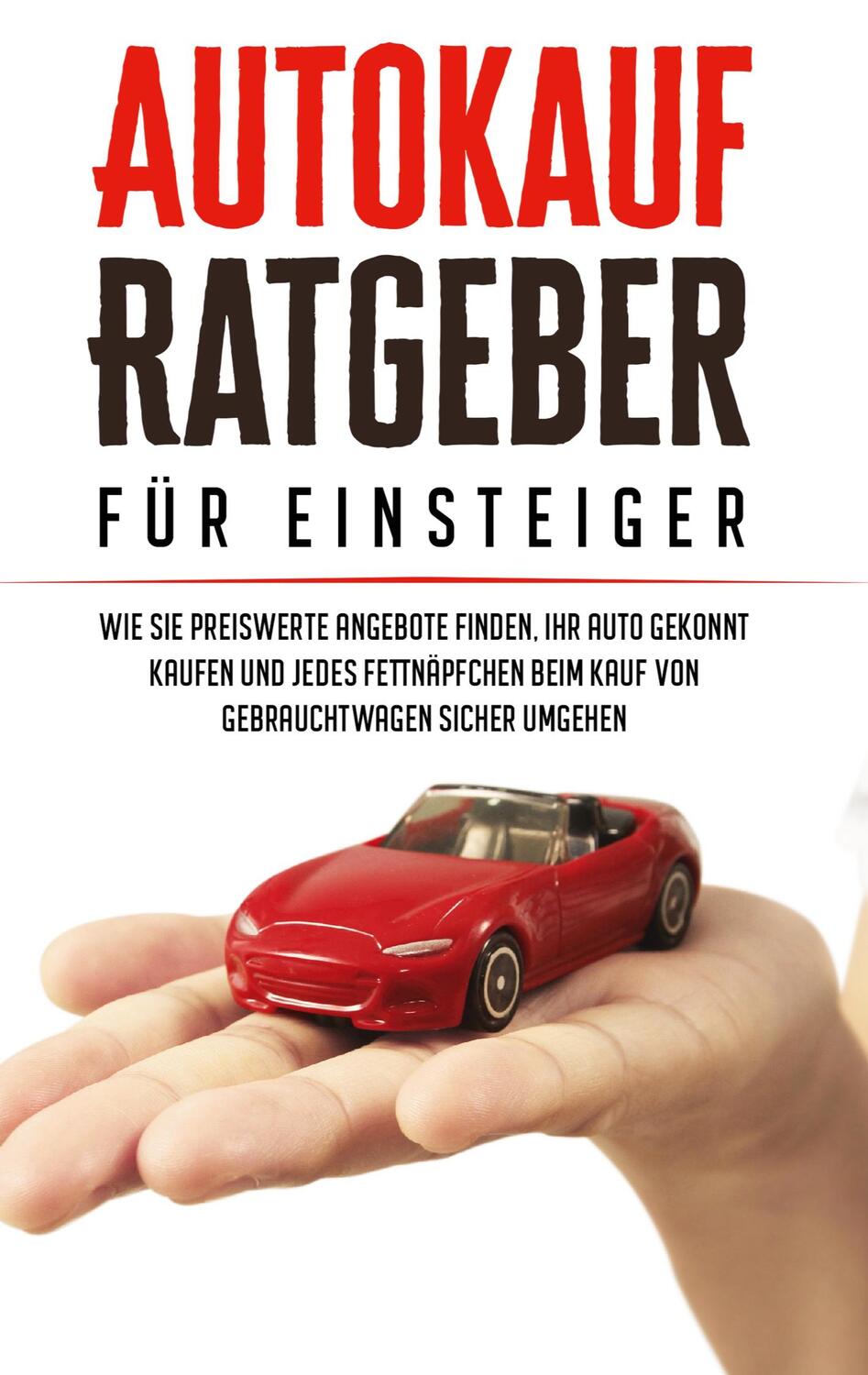 Cover: 9783753419985 | Autokauf Ratgeber für Einsteiger: Wie Sie preiswerte Angebote...