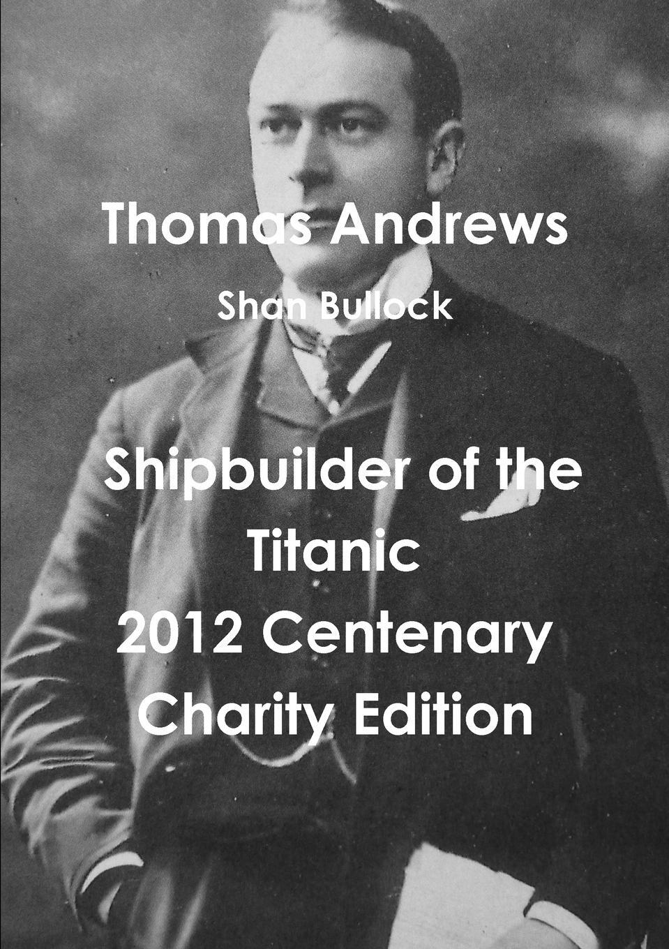 Cover: 9781471637568 | Thomas Andrews Shipbuilder of the Titanic-2012 Centenary Charity...