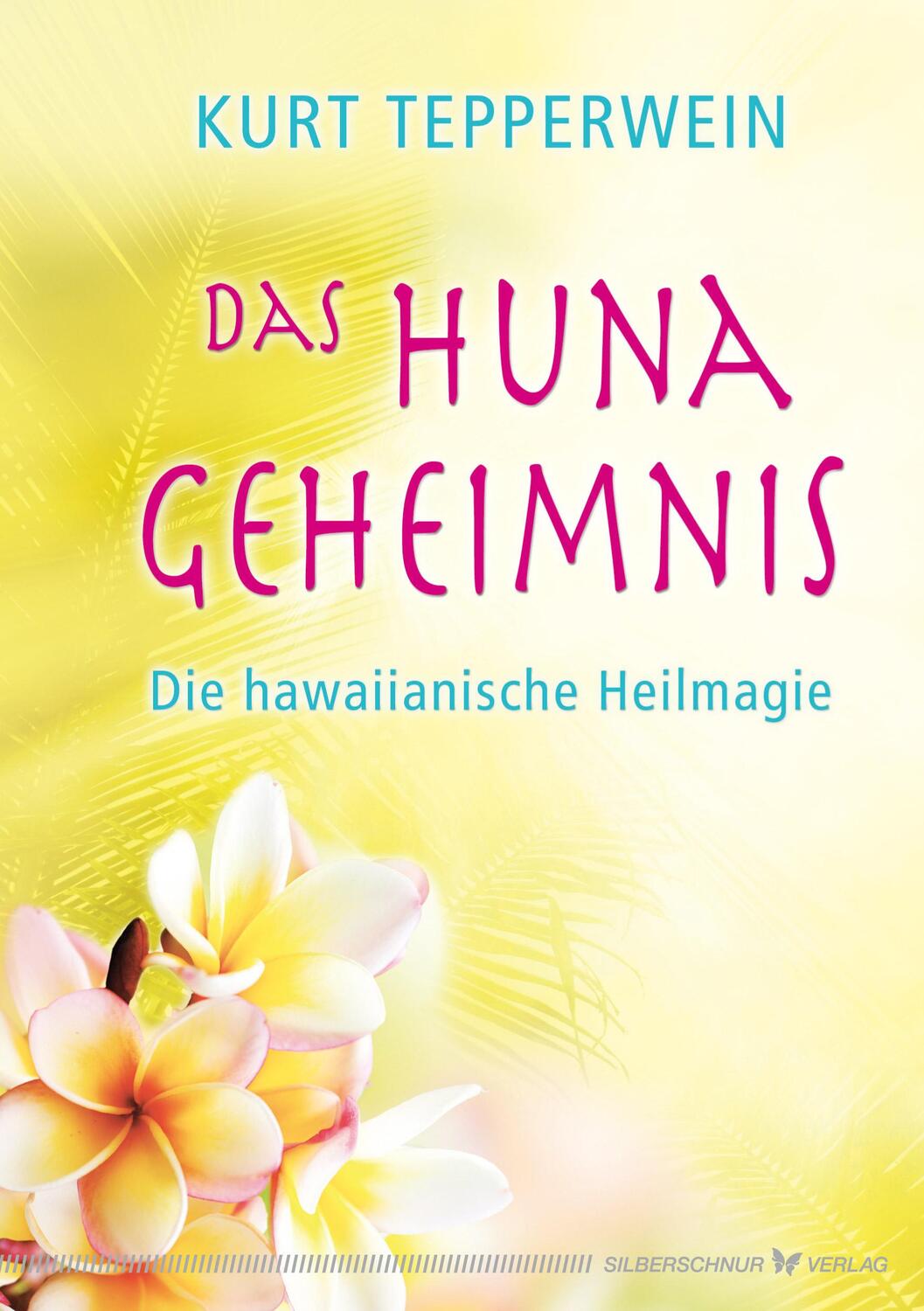Cover: 9783898454001 | Das Huna-Geheimnis | Die hawaiianische Heilmagie | Kurt Tepperwein