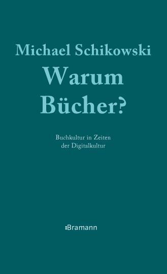 Cover: 9783934054592 | Warum Bücher? | Buchkultur in Zeiten der Digitalkultur | Schikowski