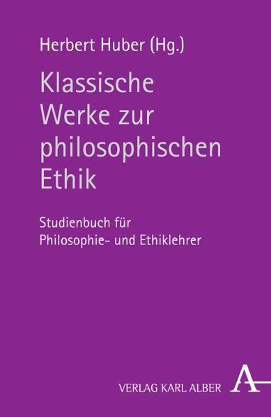Cover: 9783495483862 | Klassische Werke zur philosophischen Ethik | Herbert Huber | Buch