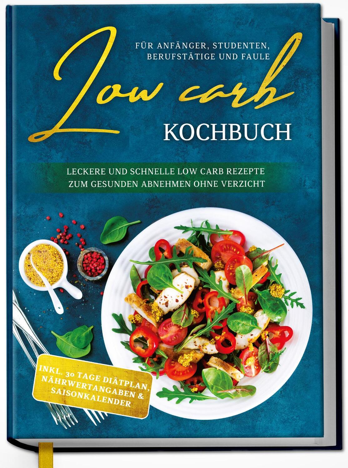 Cover: 9783969300916 | Low Carb Kochbuch für Anfänger, Studenten, Berufstätige und Faule:...