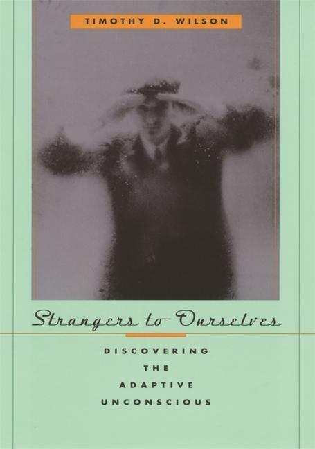 Cover: 9780674013827 | Strangers to Ourselves | Discovering the Adaptive Unconscious | Wilson