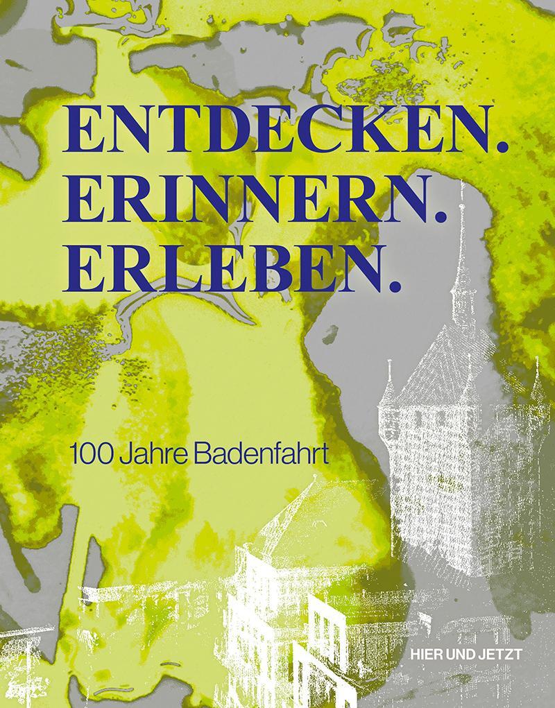 Cover: 9783039195855 | Entdecken. Erinnern. Erleben. | 100 Jahre Badenfahrt | Taschenbuch