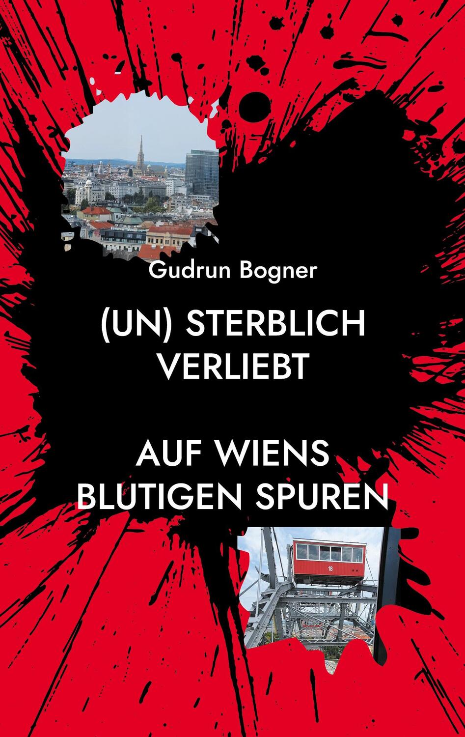 Cover: 9783754337882 | (un) sterblich verliebt | Auf Wiens blutigen Spuren | Gudrun Bogner