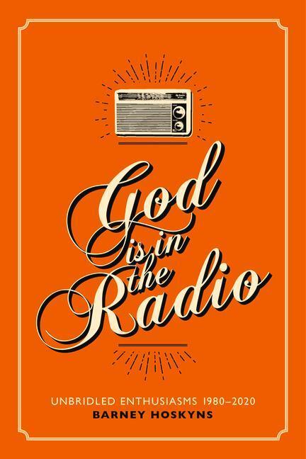 Cover: 9781913172381 | God is in the Radio | Unbridled Enthusiasms, 1980-2020 | Hoskyns