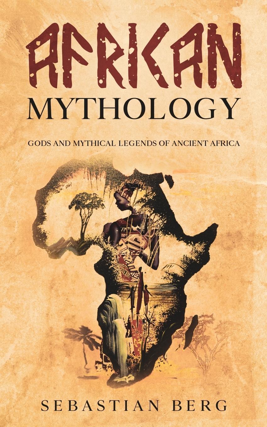 Cover: 9780645071924 | African Mythology | Gods and Mythical Legends of Ancient Africa | Berg