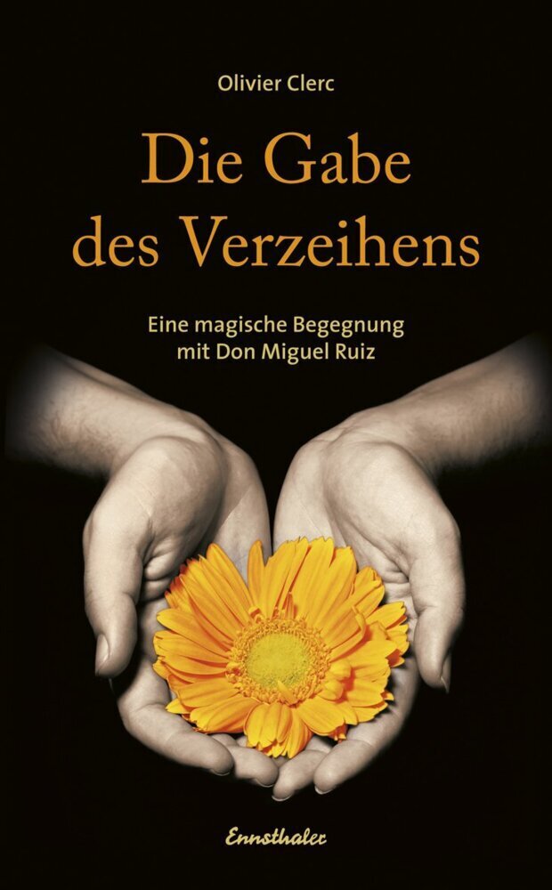 Cover: 9783850688611 | Die Gabe des Verzeihens | Eine magische Begegnung mit Don Miguel Ruiz