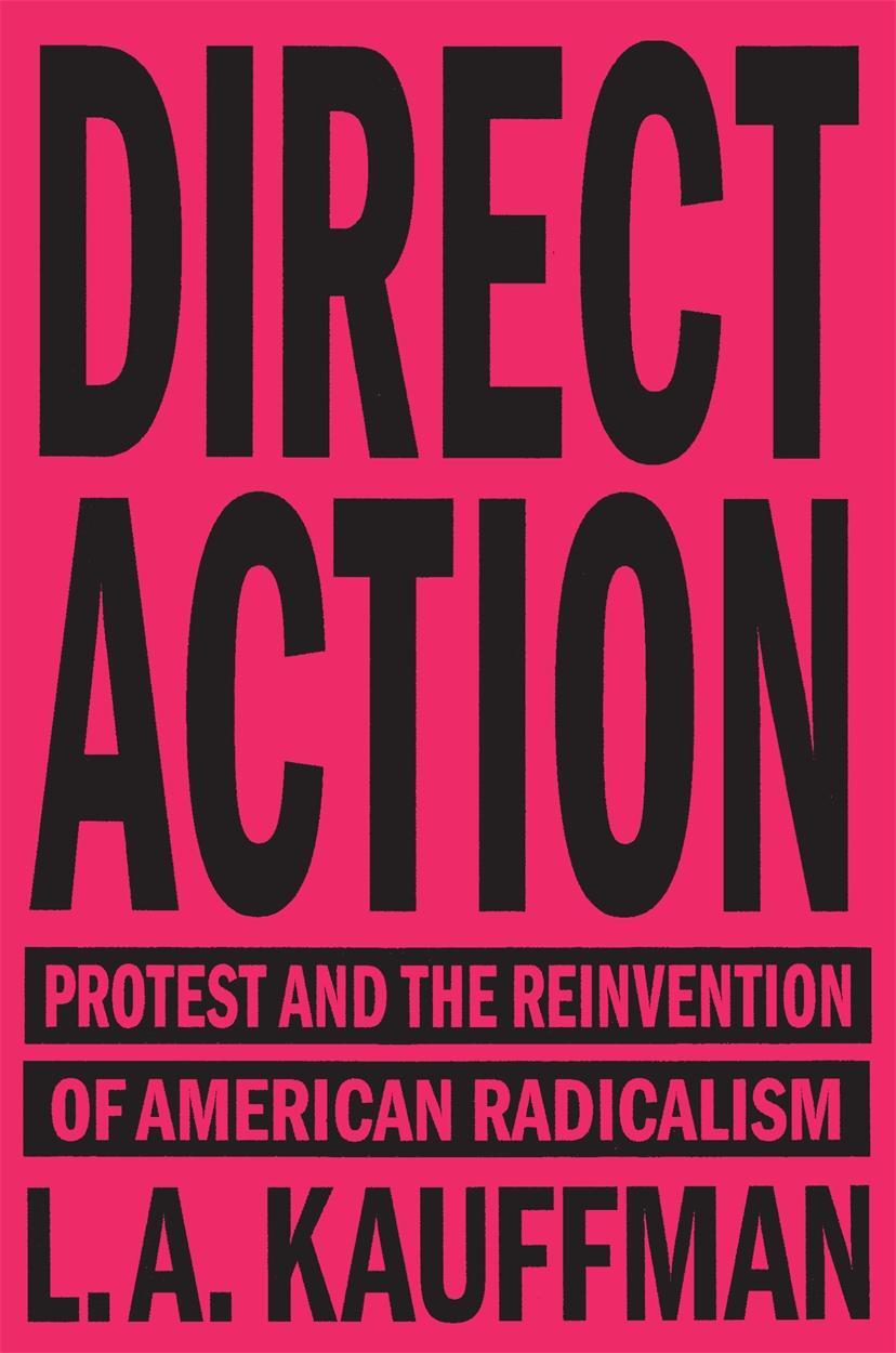 Cover: 9781784784096 | Direct Action | Protest and the Reinvention of American Radicalism