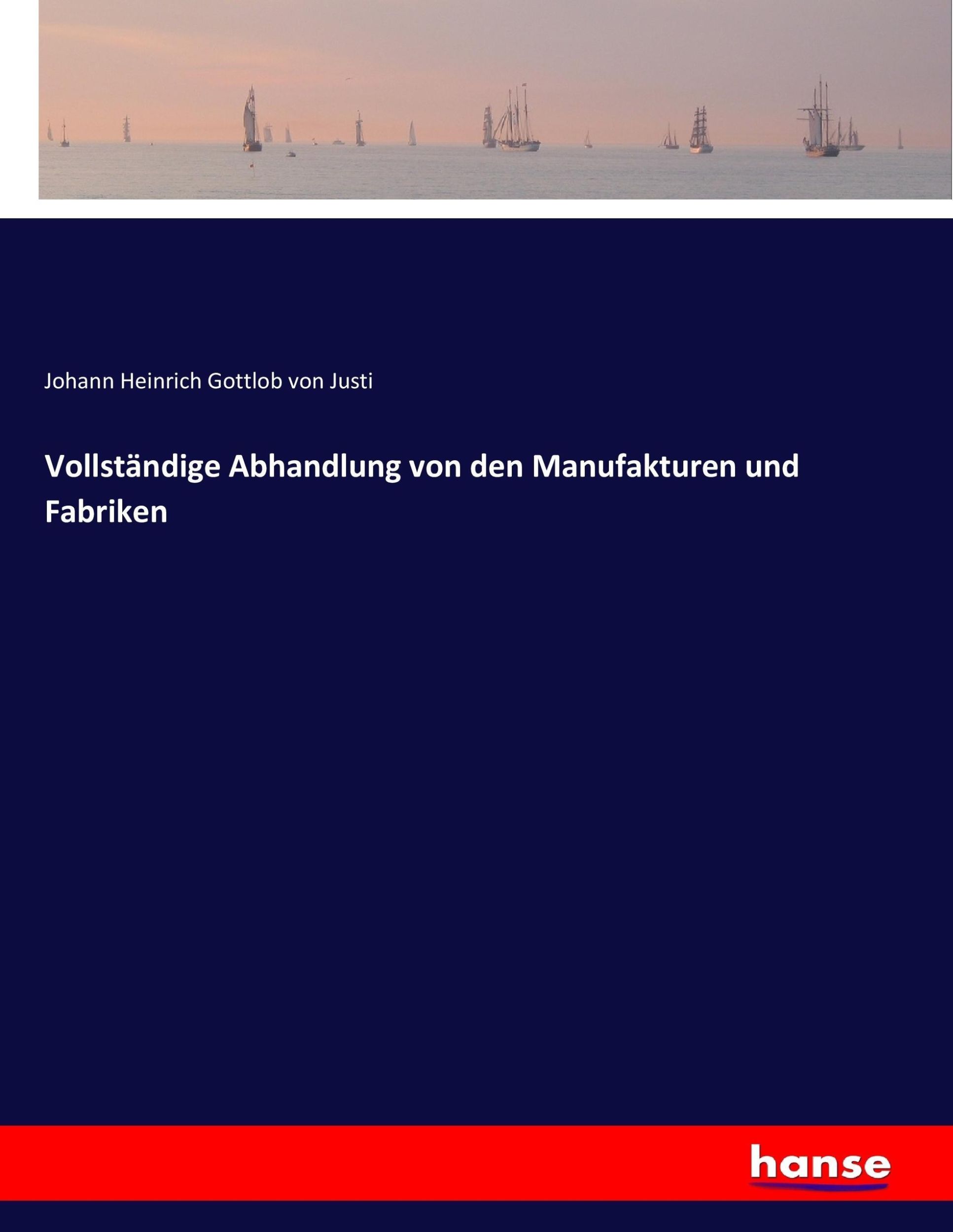 Cover: 9783744637947 | Vollständige Abhandlung von den Manufakturen und Fabriken | Justi