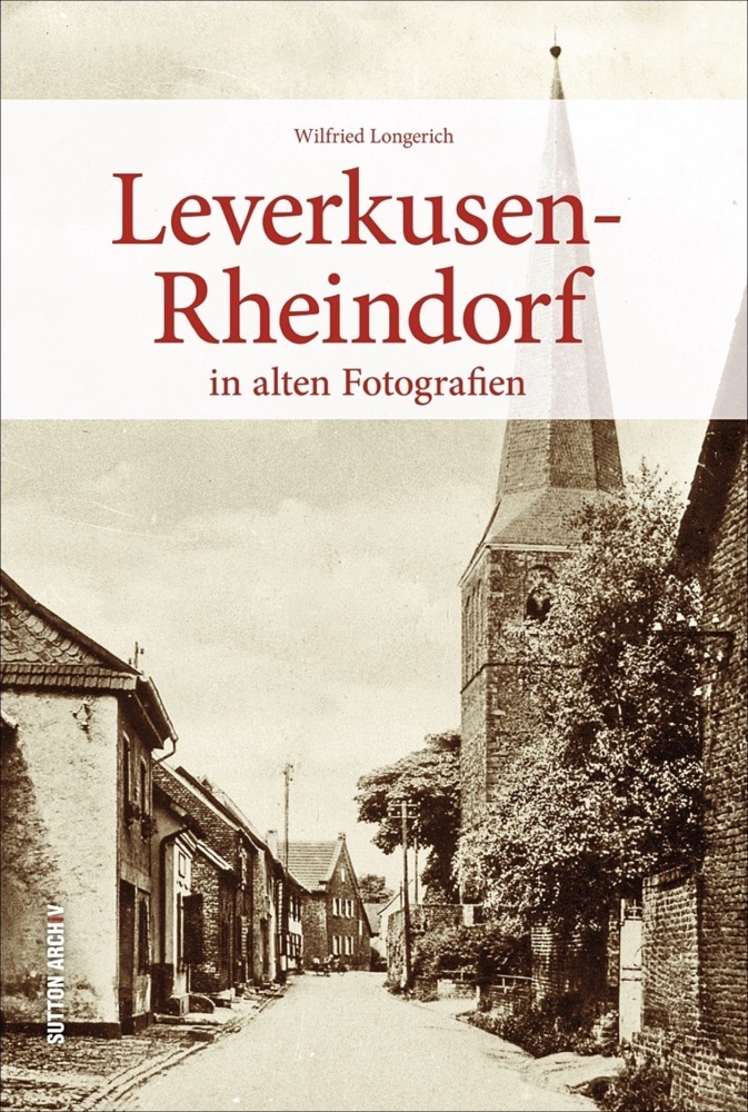 Cover: 9783954007448 | Leverkusen-Rheindorf | in alten Fotografien | Wilfried Longerich