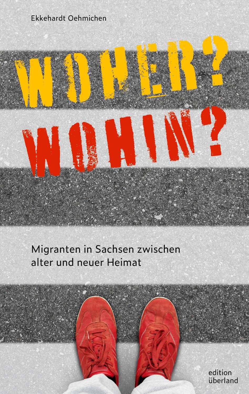 Cover: 9783948049164 | Woher? Wohin? | Migranten in Sachsen zwischen alter und neuer Heimat