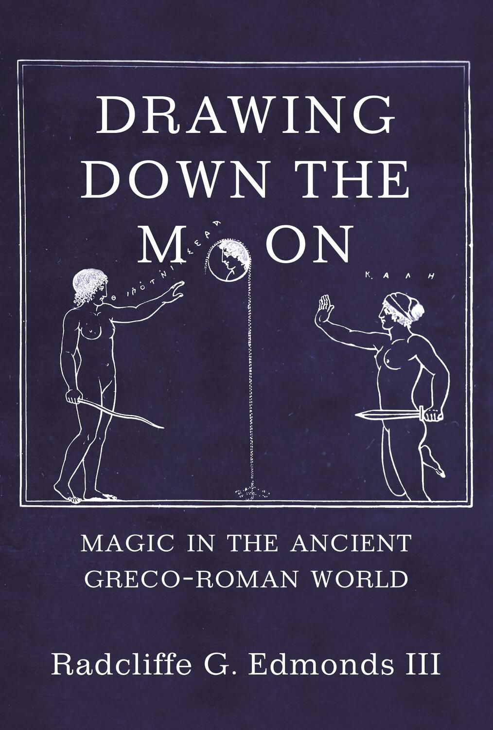 Cover: 9780691230214 | Drawing Down the Moon | Magic in the Ancient Greco-Roman World | Iii