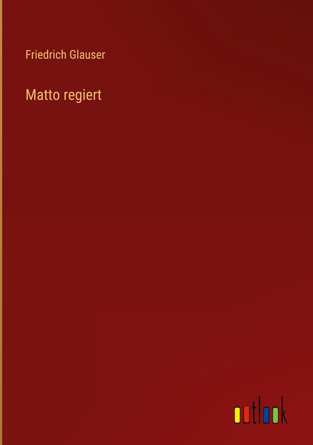 Cover: 9783368470852 | Matto regiert | Friedrich Glauser | Buch | HC gerader Rücken kaschiert