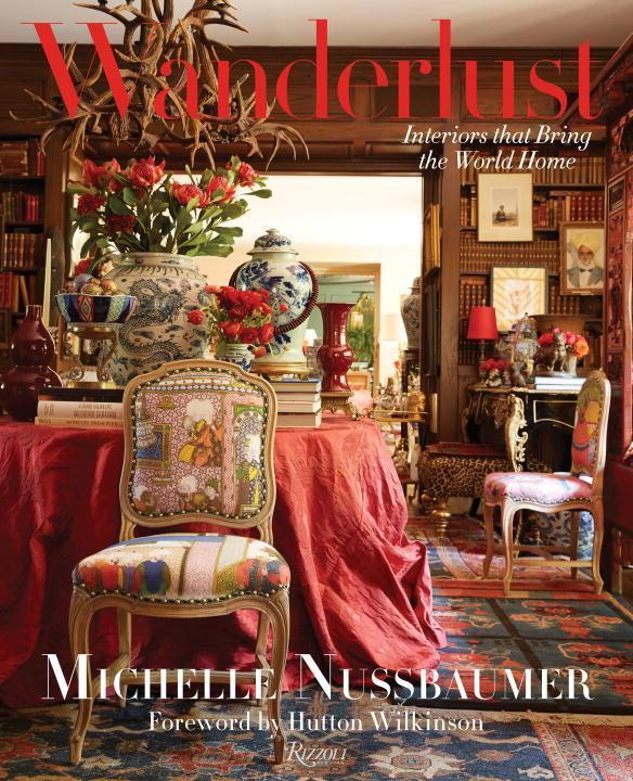 Cover: 9780847848911 | Wanderlust: Interiors That Bring the World Home | Michelle Nussbaumer