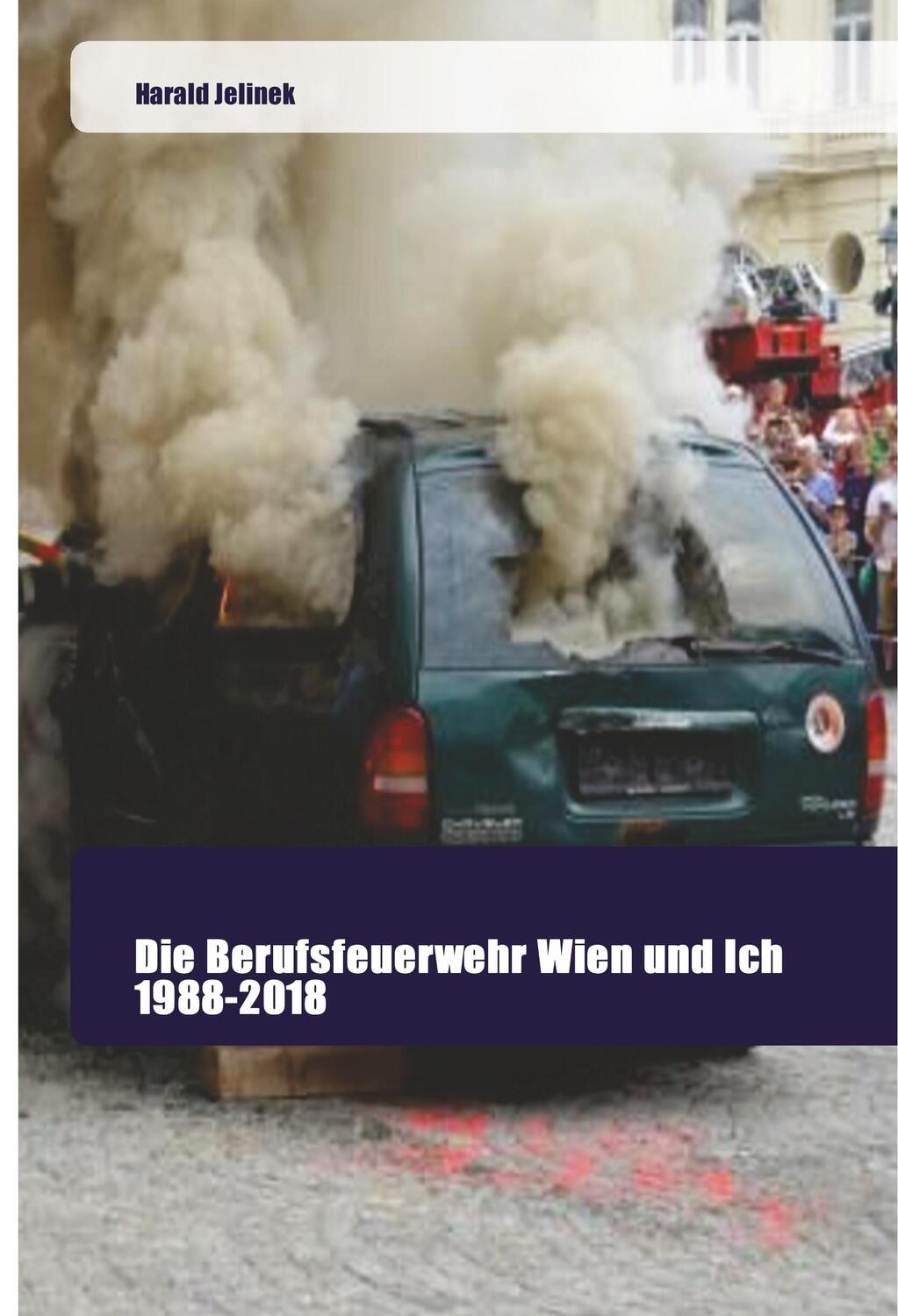 Cover: 9786202444637 | Die Berufsfeuerwehr Wien und Ich 1988-2018 | Harald Jelinek | Buch