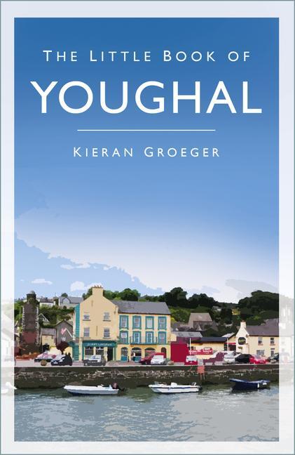 Cover: 9780750999489 | The Little Book of Youghal | Kieran Groeger | Taschenbuch | Englisch
