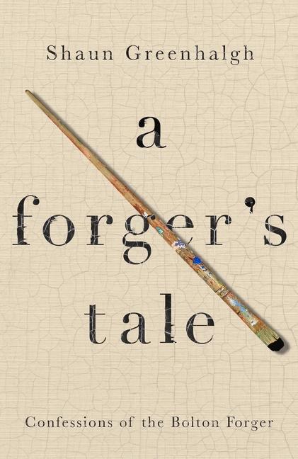 Cover: 9781760295288 | A Forger's Tale | Confessions of the Bolton Forger | Shaun Greenhalgh