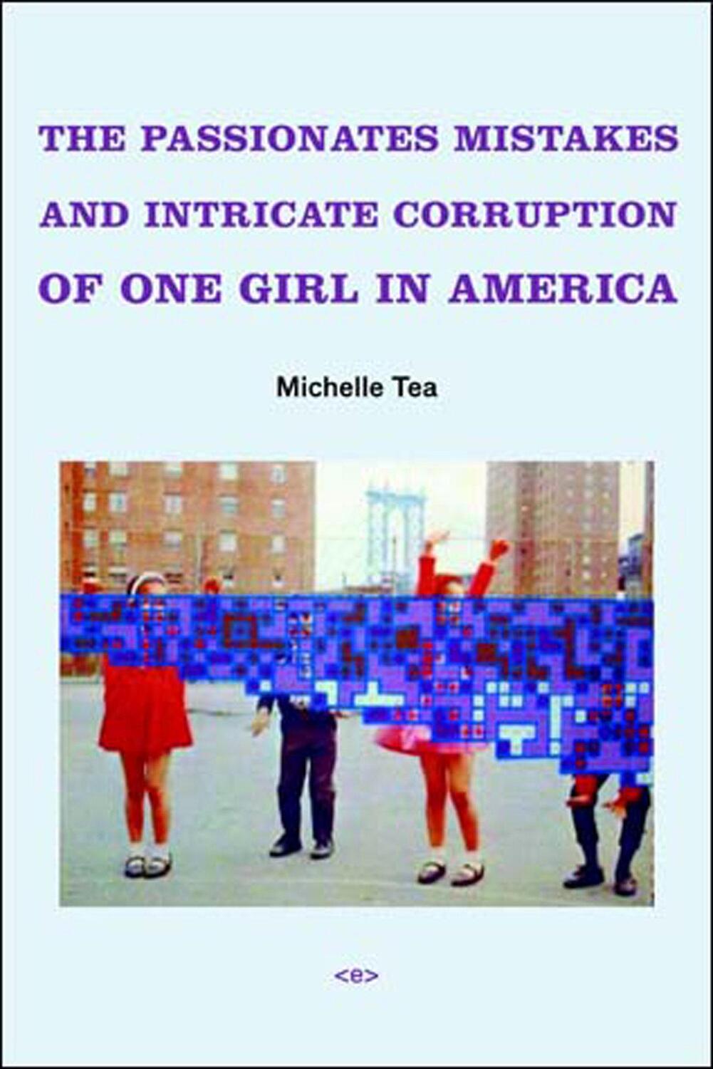 Cover: 9781584350521 | The Passionate Mistakes and Intricate Corruption of One Girl in...