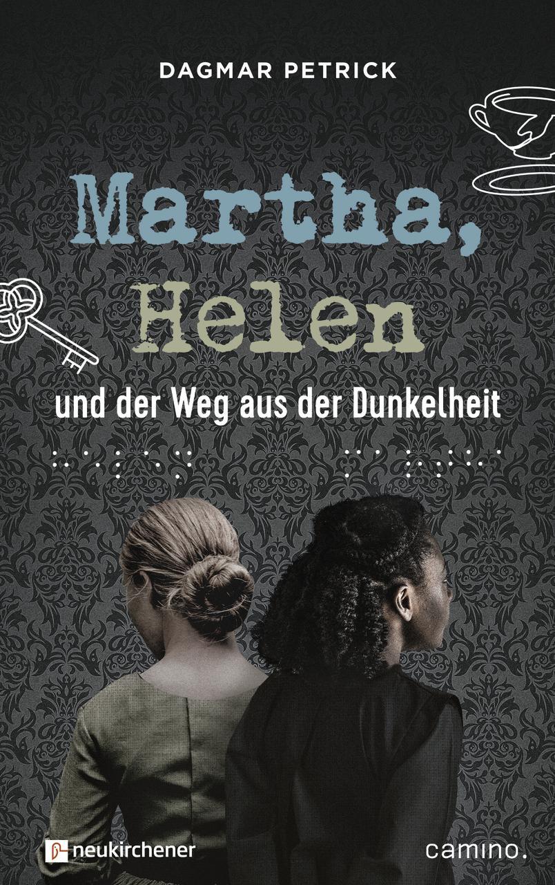 Cover: 9783761568163 | Martha, Helen und der Weg aus der Dunkelheit | Dagmar Petrick | Buch