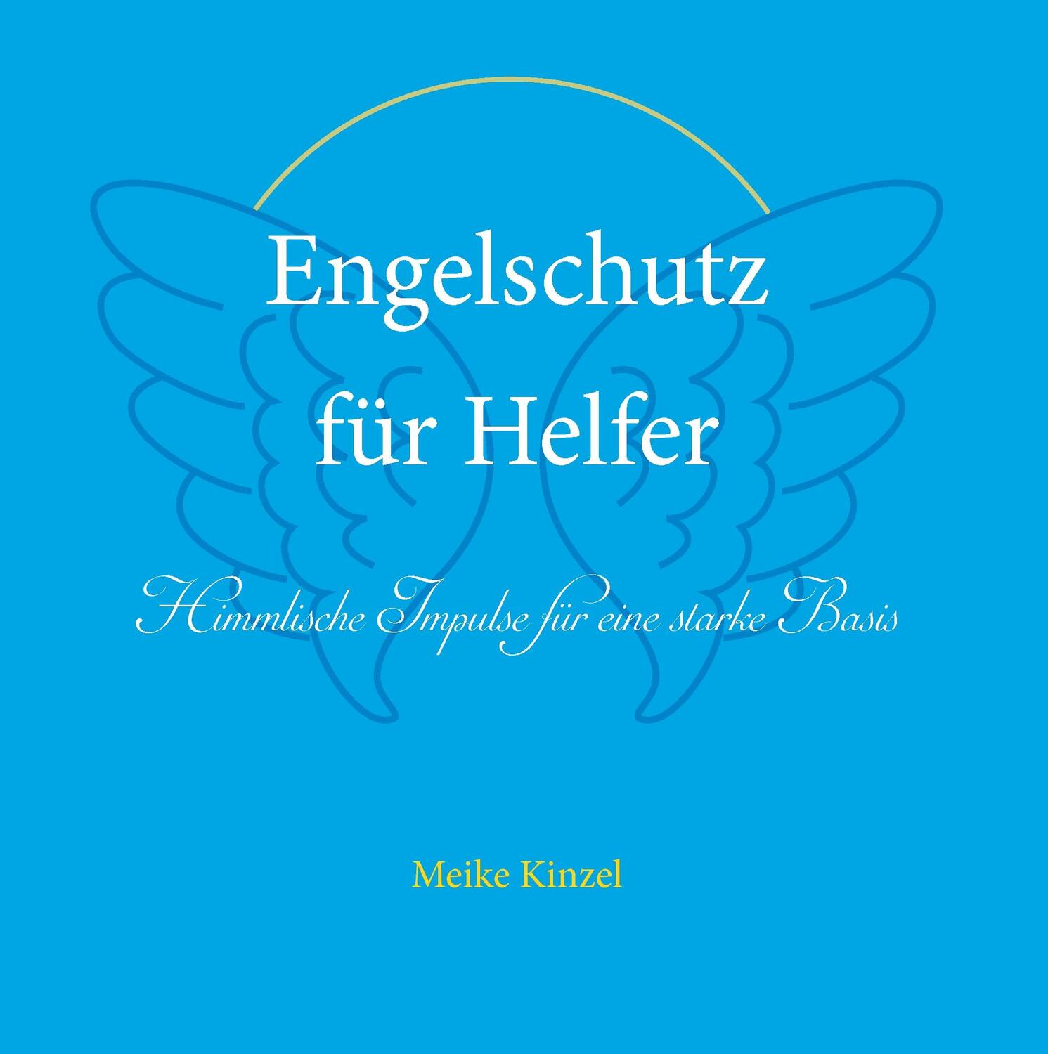 Cover: 9783740728472 | Engelschutz für Helfer | Meike Kinzel | Buch | 216 S. | Deutsch | 2017