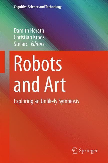 Cover: 9789811003196 | Robots and Art | Exploring an Unlikely Symbiosis | Herath (u. a.)