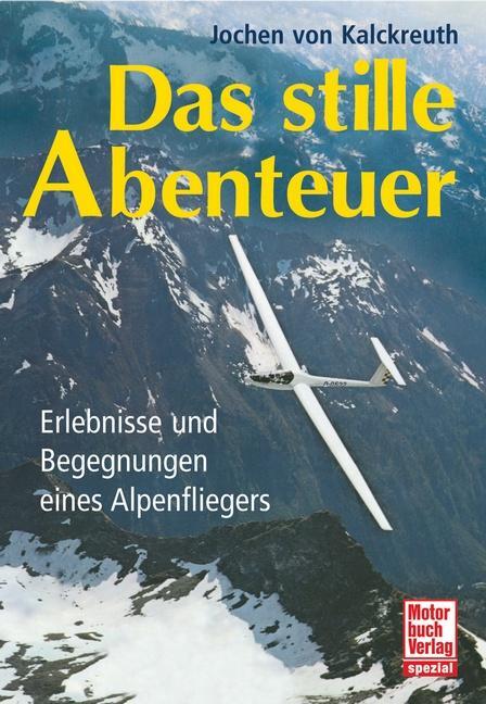 Cover: 9783613033252 | Das stille Abenteuer | Erlebnisse und Begegnungen eines Alpenfliegers