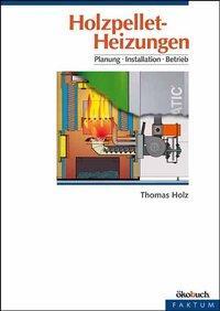Cover: 9783936896190 | Holzpellet-Heizungen | Planung, Installation, Betrieb | Thomas Holz