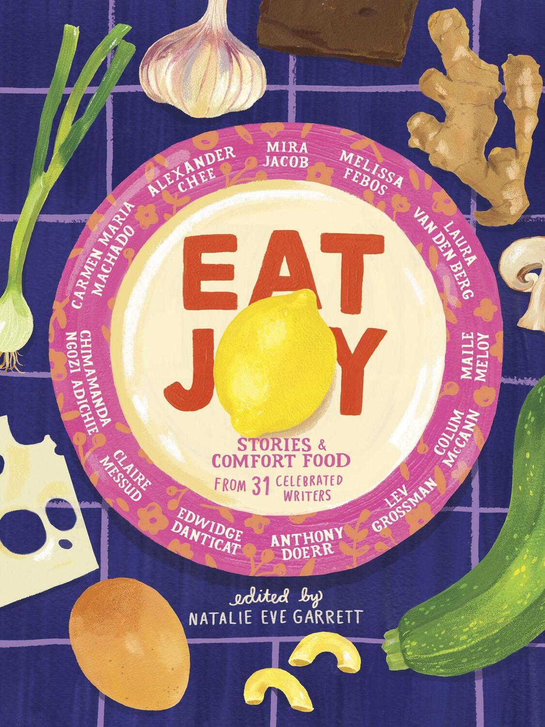 Cover: 9781936787791 | Eat Joy: Stories & Comfort Food from 31 Celebrated Writers | Garrett