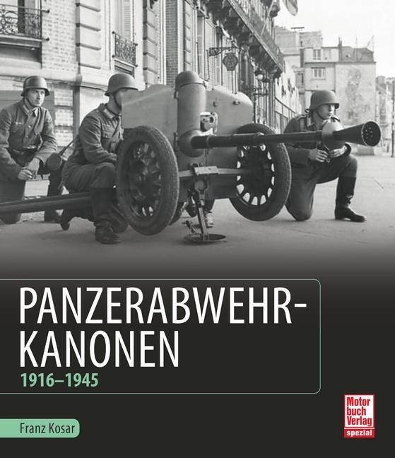 Cover: 9783613040144 | Panzerabwehrkanonen | 1916-1945 | Franz Kosar | Buch | Deutsch | 2018