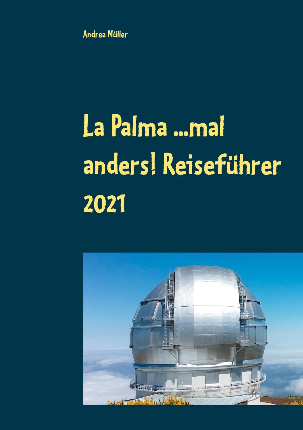 Cover: 9783753471730 | La Palma ...mal anders! Reiseführer 2021 | Andrea Müller | Taschenbuch