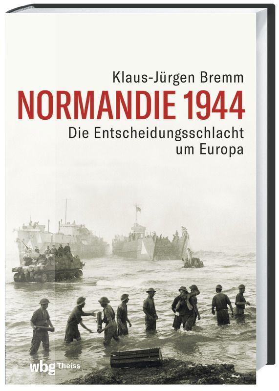 Cover: 9783806244885 | Normandie 1944 | Die Entscheidungsschlacht um Europa | Bremm | Buch