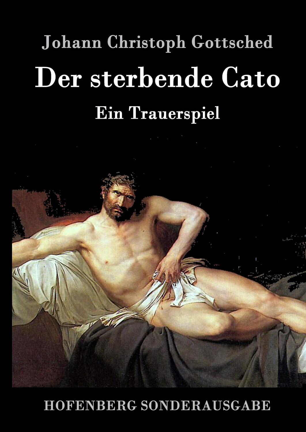 Cover: 9783843016605 | Der sterbende Cato | Ein Trauerspiel | Johann Christoph Gottsched