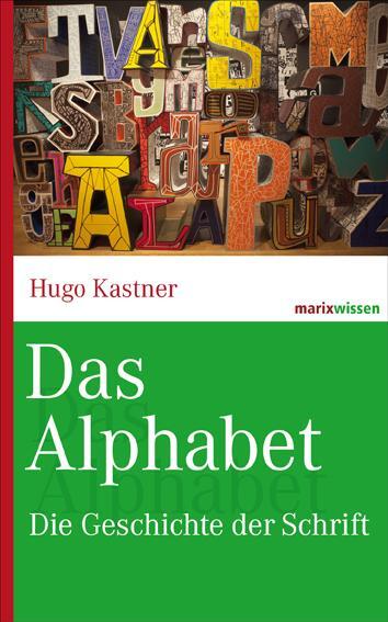 Cover: 9783865399670 | Das Alphabet | Die Geschichte der Schrift | Hugo Kastner | Buch | 2012