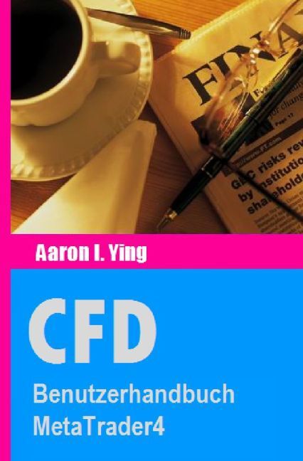 Cover: 9783741823343 | CFD: Benutzerhandbuch MetaTrader4 | Aaron I. Ying | Taschenbuch