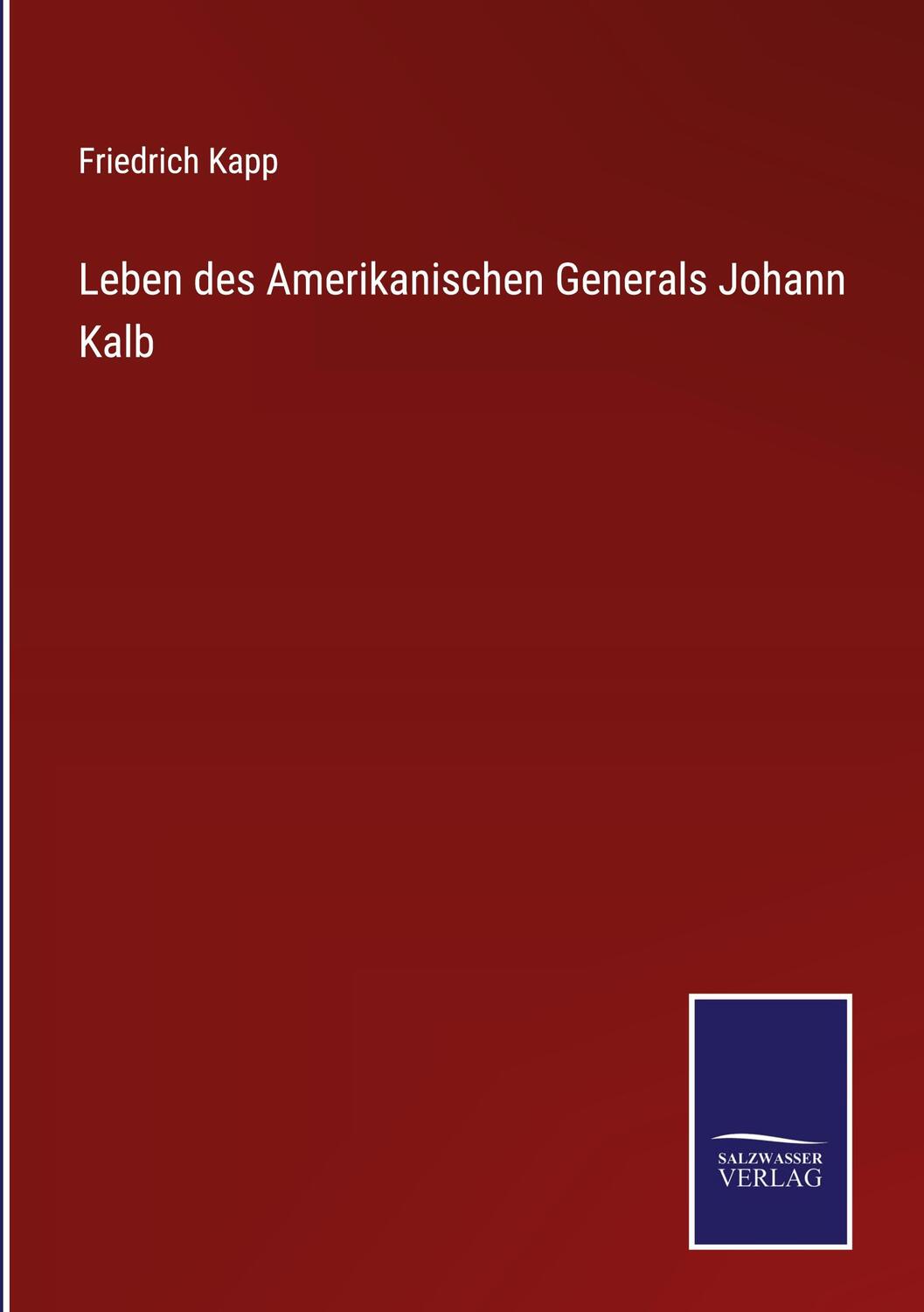Cover: 9783375080099 | Leben des Amerikanischen Generals Johann Kalb | Friedrich Kapp | Buch