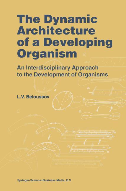 Cover: 9789048150267 | The Dynamic Architecture of a Developing Organism | L. V. Beloussov