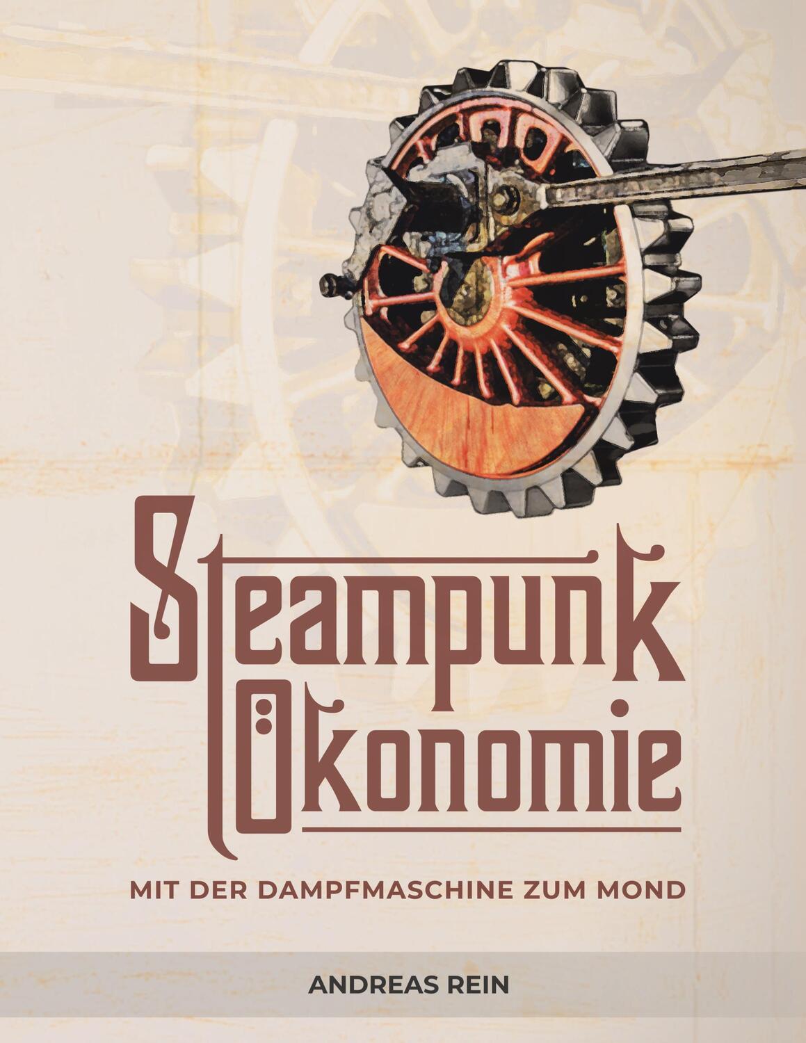 Cover: 9783347286542 | Steampunk Ökonomie | Mit der Dampfmaschine zum Mond | Andreas Rein